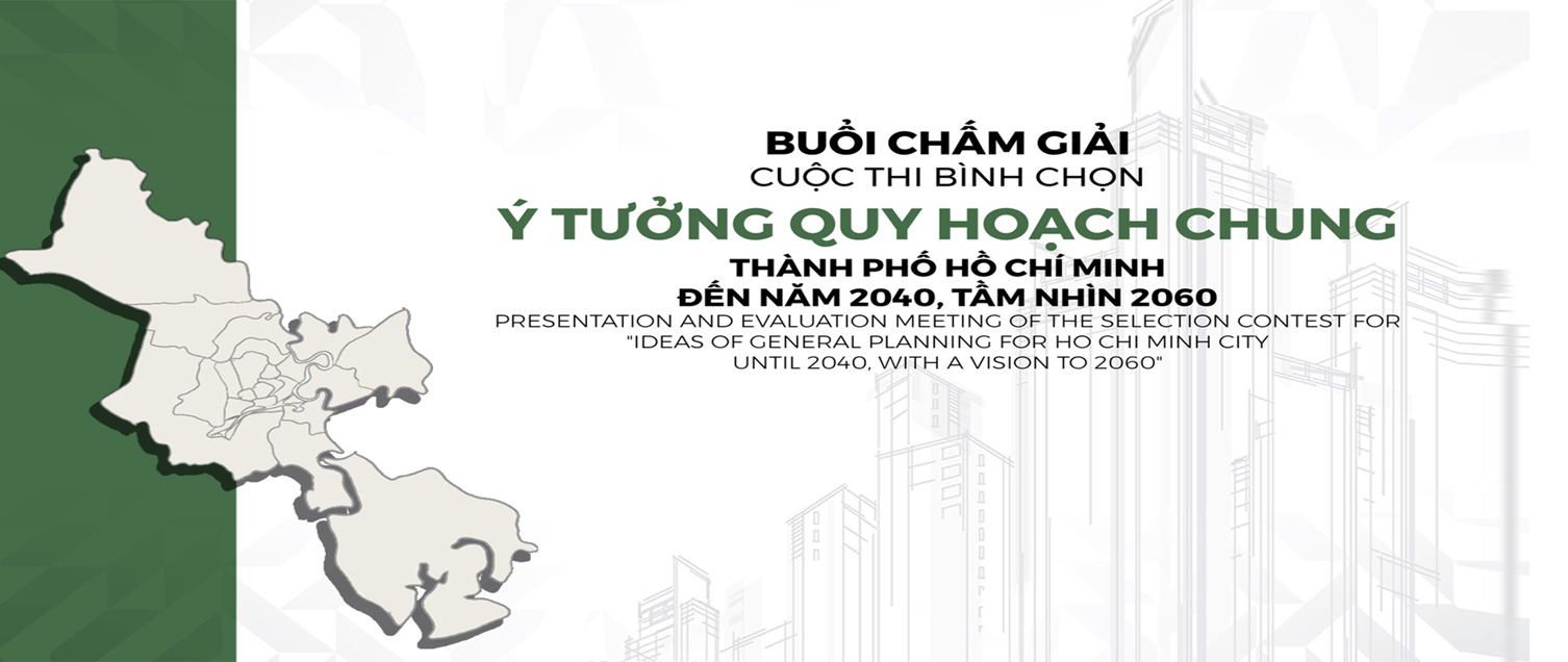CHÂM GIẢI CUỘC THI BÌNH CHỌN Ý TƯỞNG ĐIỀU CHỈNH QUY HOẠCH TP.HCM ĐẾN NĂM 2040, TẦM NHÌN NĂM 2060